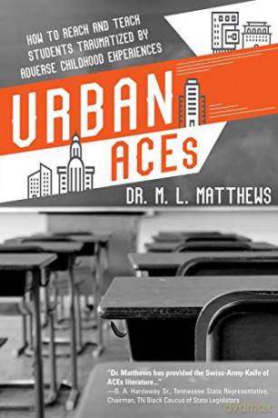 Urban ACEs: How to Reach and Teach Students Traumatized by Adverse Childhood Experiences - Marcus L Matthews [KSIĄŻKA]