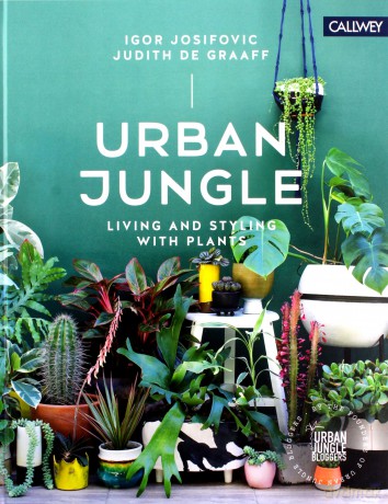 Urban Jungle: Living and Styling with Plants - Igor Josifovic [KSIĄŻKA]