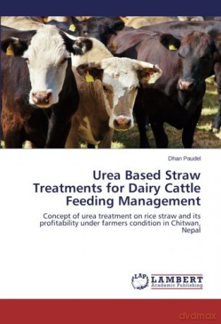 Urea Based Straw Treatments for Dairy Cattle Feeding Management: Concept of urea treatment on rice straw and its profitability under farmers condition in Chitwan, Nepal - Dhan Paudel [KSIĄŻKA]