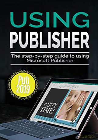 Using Publisher 2019: The Step-by-step Guide to Using Microsoft Publisher 2019 (4) (Using Microsoft Office) - Kevin Wilson [KSIĄŻKA]