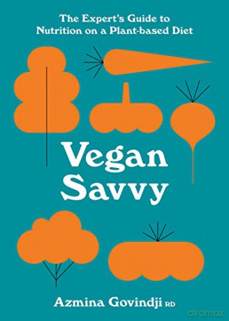 Vegan Savvy: The expert's guide to nutrition on a plant-based diet - Azmina Govindji [KSIĄŻKA]
