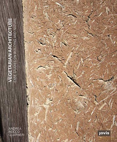 Vegetarian Architecture: Case Studies on Building and Nature - Andrea Bocco Guarneri [KSIĄŻKA]