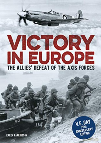 Victory in Europe: The Allies' Defeat of the Axis Forces - Karen Farrington [KSIĄŻKA]