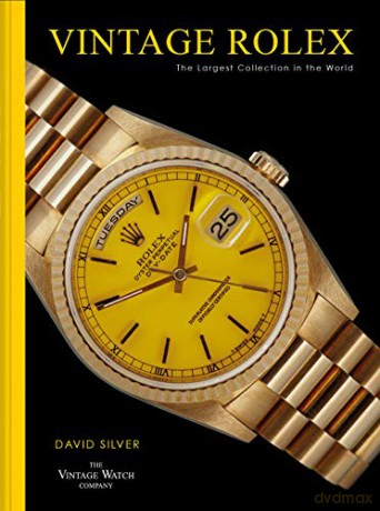 Vintage Rolex: The largest collection in the world - David Silver of The Vintage Watch Company [KSIĄŻKA]