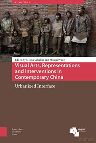 Visual Arts, Representations and Interventions in Contemporary China: Urbanized Interface (Asian Cities) - Meiqin Wang [KSIĄŻKA]