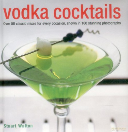 Vodka Cocktails: Over 50 Classic Mixes for Every Occasion, Shown in 100 Stunning Photographs - Stuart Walton [KSIĄŻKA]
