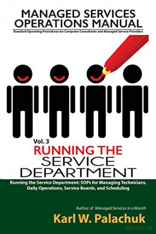 Vol. 3 - Running the Service Department: Sops for Managing Technicians, Daily Operations, Service Boards, and Scheduling - Karl W. Palachuk [KSIĄŻKA]