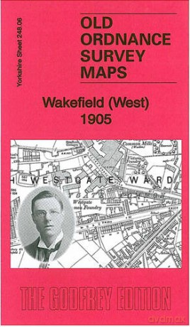 Wakefield (West) 1905: Yorkshire Sheet 248.06 (Old Ordnance Survey Maps of Yorkshire) - Alan Godfrey [KSIĄŻKA]