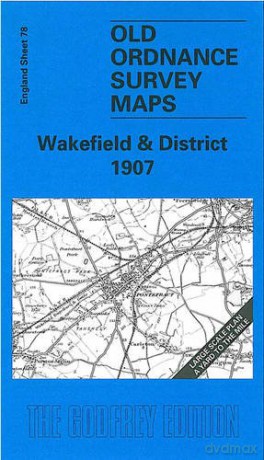 Wakefield and District 1907: One Inch Sheet 078 (Old Ordnance Survey Maps - Inch to the Mile) - John Goodchild [KSIĄŻKA]