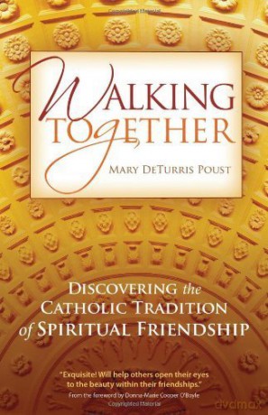 Walking Together: Discovering the Catholic Tradition of Spiritual Friendship - Mary DeTurris Poust [KSIĄŻKA]