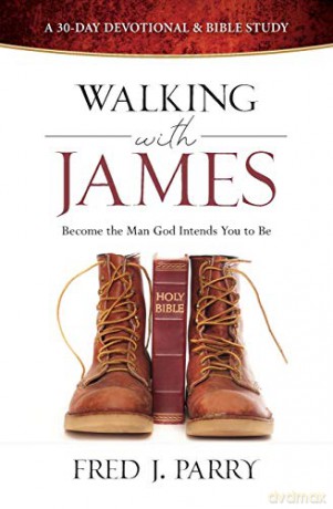 Walking with James: Become the Man God Intended You to Be - Fred Parry [KSIĄŻKA]