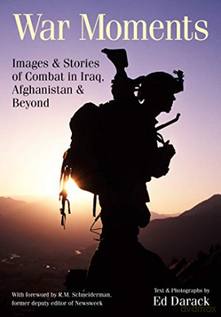 War Moments: Images and Stories From the Front Lines of Combat in Iraq, Afghanistan, and Beyond - Ed Darack [KSIĄŻKA]