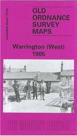 Warrington (West) 1905: Lancashire Sheet 115.04 (Old O.S. Maps of Lancashire) - Alan Godfrey [KSIĄŻKA]
