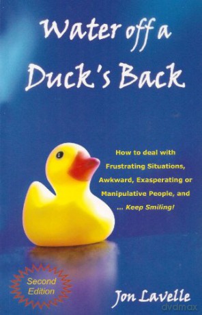 Water Off a Duck's Back: How to Deal with Frustrating Situations, Awkward, Exasperating and Manipulative People and... Keep Smiling! - Jon Lavelle [KSIĄŻKA]