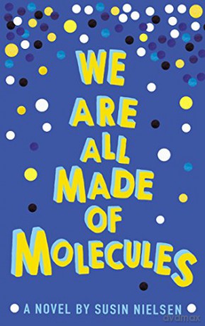 We Are All Made of Molecules - Susin Nielsen [KSIĄŻKA]