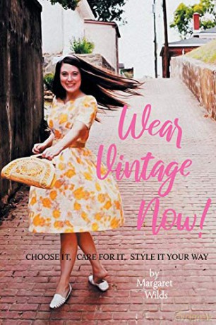 Wear Vintage Now!: Choose It, Care for It, Style It Your Way - Margaret Wilds [KSIĄŻKA]
