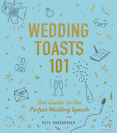 Wedding Toasts 101: The Guide to the Perfect Wedding Speech - Pete Honsberger [KSIĄŻKA]