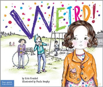Weird! (Weird (Free Spirit)): A Story about Dealing with Bullying in Schools: 01 - Erin Frankel [KSIĄŻKA]