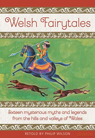Welsh Fairytales:Sixteen mysterious myths and legends from the hills and valleys of Wales - Philip Wilson [KSIĄŻKA]