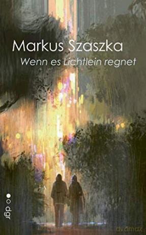 Wenn es Lichtlein regnet: Beobachtungen über die Erde und den Menschen - Markus Szaszka [KSIĄŻKA]