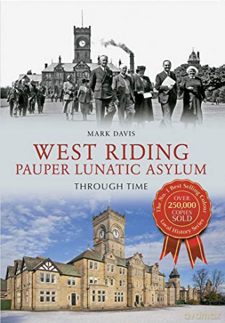 West Riding Pauper Lunatic Asylum Through Time - Mark Davis [KSIĄŻKA]