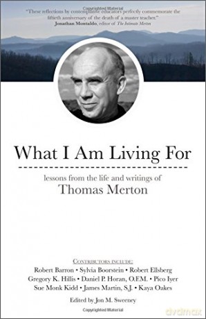 What I Am Living For: Lessons from the Life and Writings of Thomas Merton - Jon M. Sweeney [KSIĄŻKA]