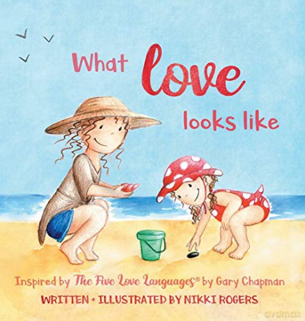 What Love Looks Like: Inspired by The Five Love Languages by Gary Chapman - Nikki Rogers [KSIĄŻKA]