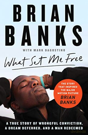 What Set Me Free (The Story That Inspired the Major Motion Picture Brian Banks): A True Story of Wrongful Conviction, a Dream Deferred, and a Man Redeemed - Brian Banks [KSIĄŻKA]
