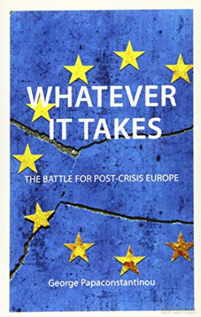 Whatever it Takes (Comparative Political Economy): Towards a Post-Crisis Europe - George Papaconstantinou [KSIĄŻKA]