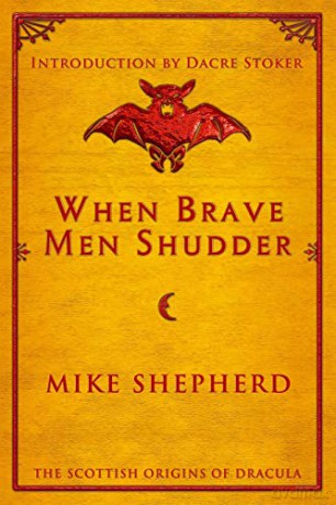 When Brave Men Shudder: The Scottish origins of Dracula - Mike Shepherd [KSIĄŻKA]