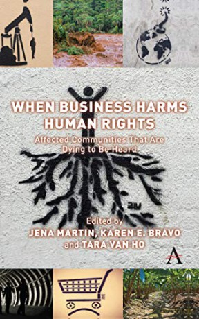 When Business Harms Human Rights: Affected Communities that are Dying to be Heard - Karen Erica Bravo [KSIĄŻKA]