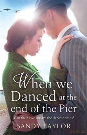 When We Danced at the End of the Pier: A heartbreaking novel of family tragedy and wartime romance: Volume 1 (Brighton Girls Trilogy) - Sandy Taylor [KSIĄŻKA]