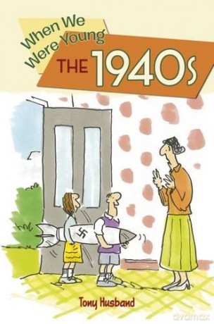 When We Were Young: the 1940s - Tony Husband [KSIĄŻKA]