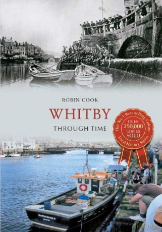 Whitby Through Time - Robin Cook [KSIĄŻKA]
