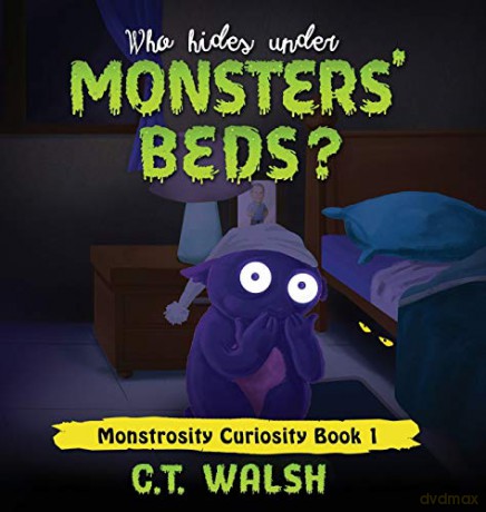 Who Hides Under Monsters' Beds - C.T. Walsh [KSIĄŻKA]