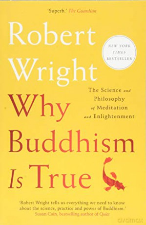 Why Buddhism Is True: The Science and Philosophy of Meditation and Enlightenment - Robert Wright [KSIĄŻKA]