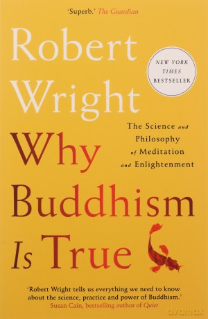 Why Buddhism Is True: The Science and Philosophy of Meditation and Enlightenment - Robert Wright [KSIĄŻKA]