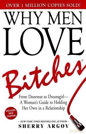 Why Men Love Bitches: From Doormat to Dreamgirl - A Woman's Guide to Holding Her Own in a Relationship - Sherry Argov [KSIĄŻKA]