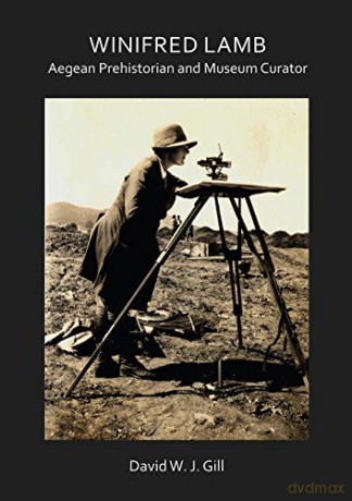 Winifred Lamb: Aegean Prehistorian and Museum Curator (Archaeological Lives) - David W. J. Gill [KSIĄŻKA]