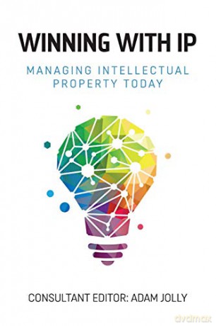 Winning with IP: Managing intellectual property today - Adam Jolly [KSIĄŻKA]