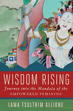 Wisdom Rising: Journey into the Mandala of the Empowered Feminine - Lama Tsultrim Allione [KSIĄŻKA]