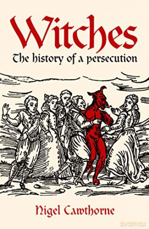 Witches: The history of a persecution - Nigel Cawthorne [KSIĄŻKA]
