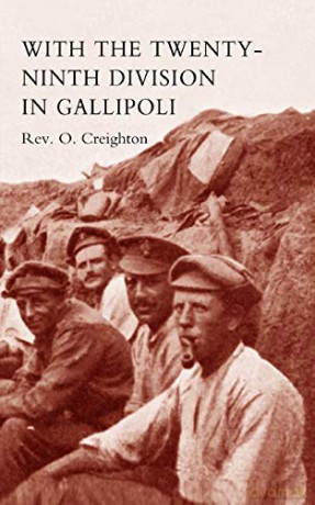 With The Twenty-Ninth Division In Gallipoli.: With The Twenty-Ninth Division In Gallipoli. - Rev. O. Creighton [KSIĄŻKA]