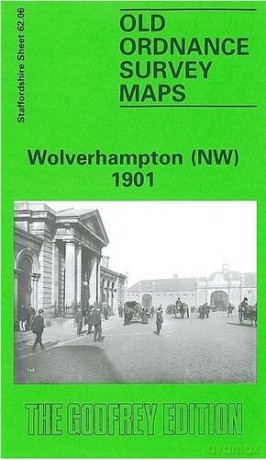 Wolverhampton (North West) 1901: Staffordshire Sheet 62.06 (Old O.S. Maps of Staffordshire) - John Boynton [KSIĄŻKA]