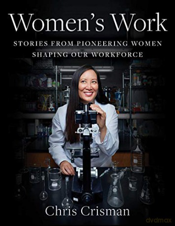 Women's Work: Stories from Pioneering Women Shaping Our Workforce - Chris Crisman [KSIĄŻKA]