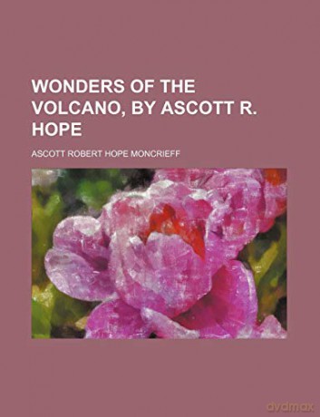 Wonders of the Volcano, by Ascott R. Hope - Ascott Robert Hope Moncrieff [KSIĄŻKA]
