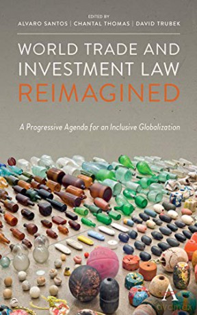 World Trade and Investment Law Reimagined: A Progressive Agenda for an Inclusive Globalization (Anthem IGLP Rethinking Global Law and Policy Series) - Alvaro Santos [KSIĄŻKA]