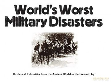 World's Worst Military Disasters: Battlefield Calamities from the Ancient World to the Present Day - Chris McNab [KSIĄŻKA]