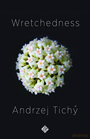Wretchedness - Andrzej Tichy and translated by Nichola Smalley [KSIĄŻKA]