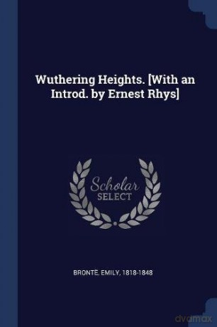 Wuthering Heights. [With an Introd. by Ernest Rhys] - Brontë Emily 1818-1848 [KSIĄŻKA]